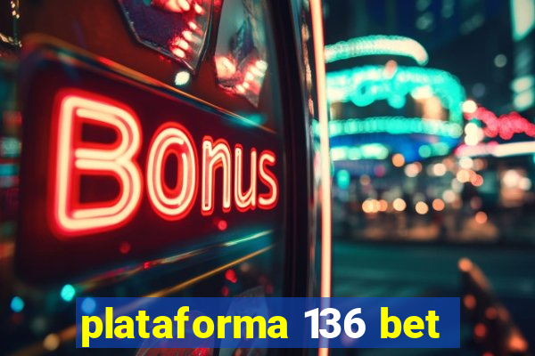 plataforma 136 bet